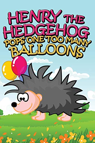 Henry the Hedgehog Pops One Too Many Balloons [Paperback]