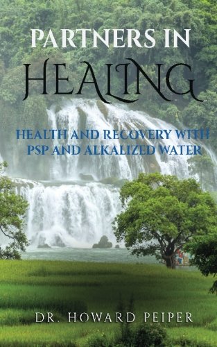 Partners In Healing Health And Recovery With Alkalized Water And Psp [Paperback]
