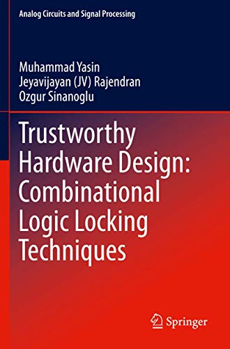 Trustworthy Hardware Design Combinational Logic Locking Techniques [Paperback]