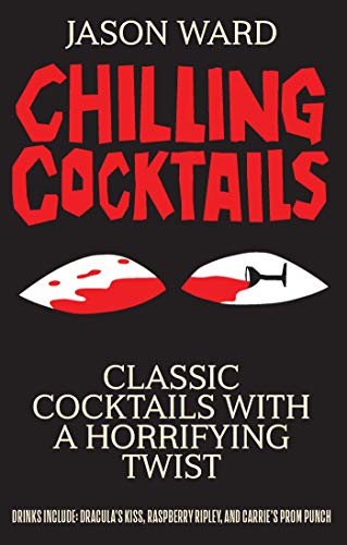 Chilling Cocktails Classic Cocktails With A Horrifying Twist [Hardcover]