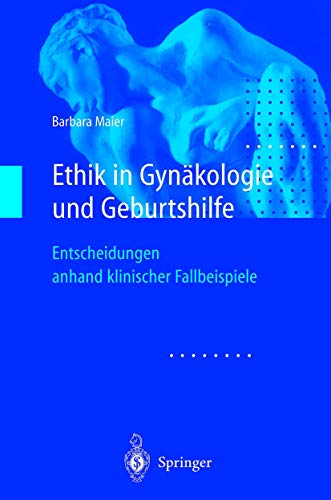 Ethik in Gynkologie und Geburtshilfe Entscheidungen anhand klinischer Fallbeis [Paperback]