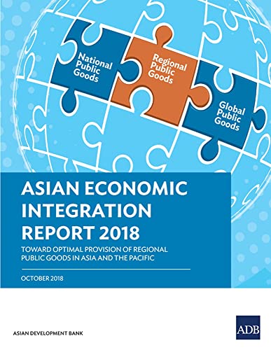 Asian Economic Integration Report 2018 Toward Optimal Provision of Regional Pub [Paperback]