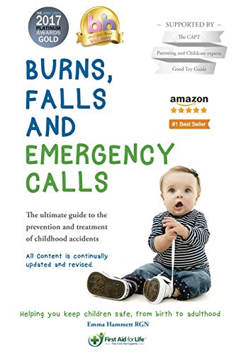Burns, Falls and Emergency Calls  The Ultimate Guide to the Prevention and Trea [Paperback]