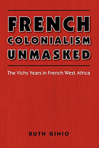 French Colonialism Unmasked The Vichy Years In French West Africa (france Overs [Paperback]