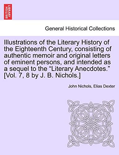 Illustrations Of The Literary History Of The Eighteenth Century, Consisting Of A [Paperback]