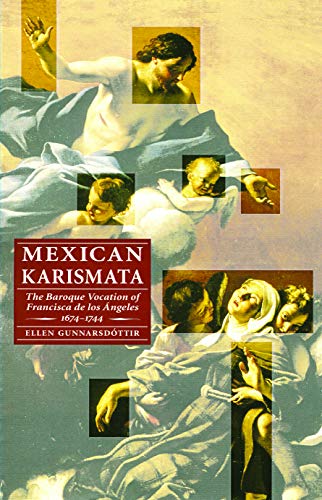 Mexican Karismata The Baroque Vocation Of Francisca De Los Angeles, 1674-1744 ( [Paperback]