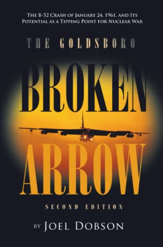 The Goldsboro Broken Arrow - Second EditionThe B-52 Crash Of January 24, 1961,  [Paperback]