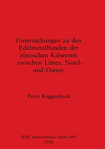 Untersuchungen zu den Edelmetallfunden der Rmischen Kaiserzeit zwischen Limes,  [Paperback]