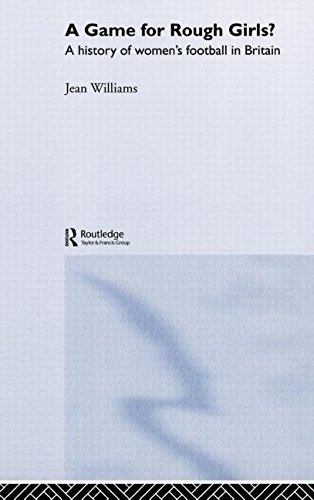 A Game for Rough Girls A History of Women's Football in Britian [Hardcover]