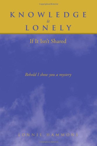 Knowledge Is Lonely  If It Isn't Shared [Hardcover]