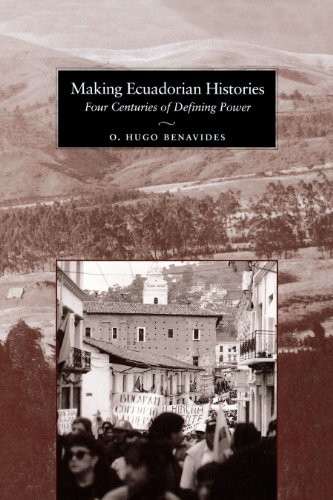 Making Ecuadorian Histories Four Centuries Of Defining Power [Paperback]