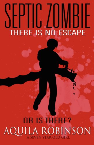 Septic Zombie - A Short Story (written By A Seven Year Old Home Schooled Girl) [Paperback]