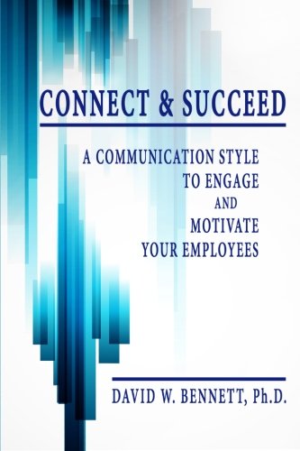 Connect & Succeed A Communication Style To Engage And Motivate Your Employees [Paperback]