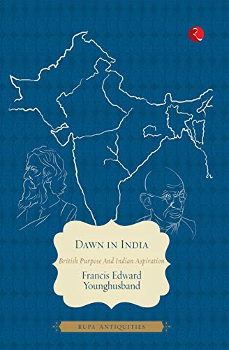Dawn In India British Purpose And Indian Inspiration [Paperback]