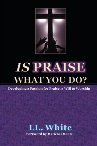 Is Praise What You Do Developing A Passion For Praise, A Will To Worship [Paperback]