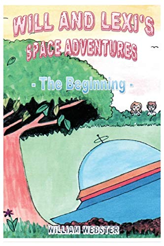 Will and Lexi&39s Space Adventures The Beginning [Paperback]