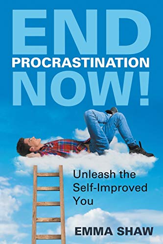 End Procrastination Now Unleash The Self-Improved You [Paperback]