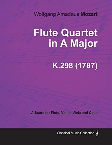 Flute Quartet in a Major - a Score for Flute, Violin, Viola and Cello K. 298 [Paperback]