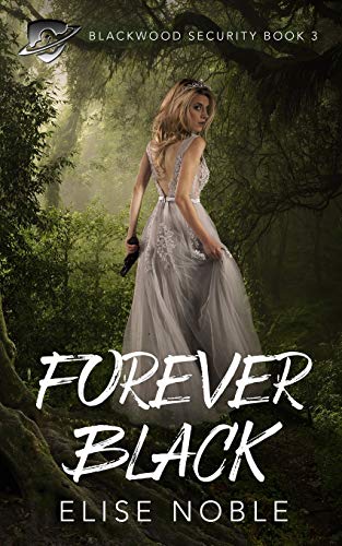 Forever Black A Romantic Thriller (blackwood Security) (volume 3) [Paperback]