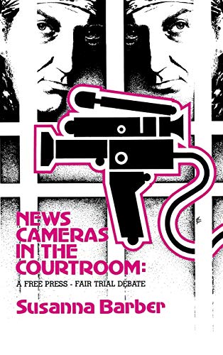 News Cameras in the Courtroom A Free Press--Fair Trail Debate [Hardcover]