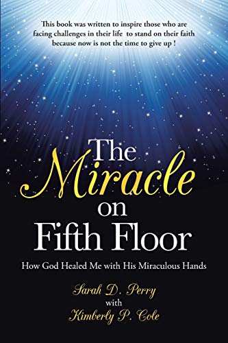 The Miracle On Fifth Floor How God Healed Me With His Miraculous Hands [Paperback]