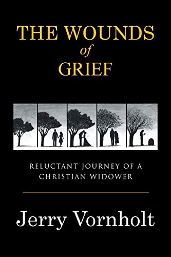 The Wounds Of Grief Reluctant Journey Of A Christian Widower [Paperback]