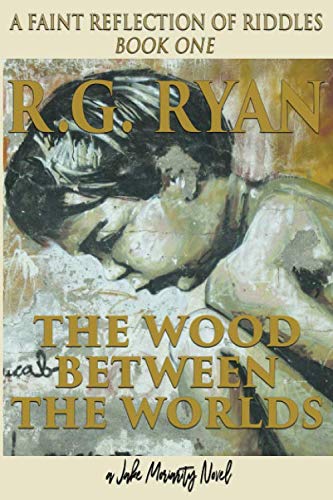Wood Between the Worlds  A Faint Reflection of Riddles Book One [Paperback]