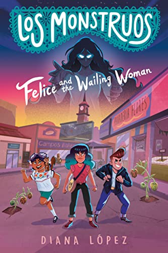 Los Monstruos Felice and the Wailing Woman [Hardcover]