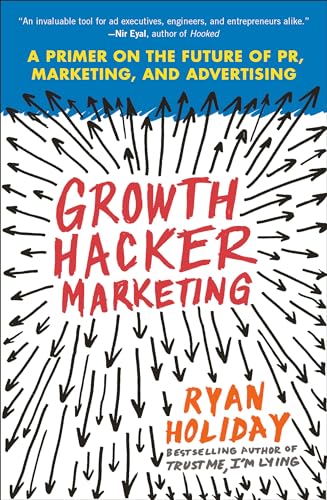 Growth Hacker Marketing A Primer on the Future of PR, Marketing, and Advertisin [Paperback]