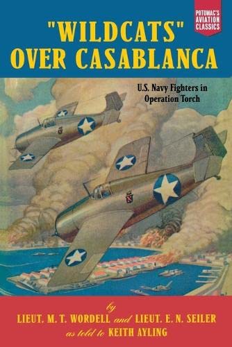 wildcats  Over Casablanca U.S. Navy Fighters In Operation Torch (aviation Clas [Paperback]
