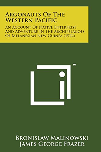 Argonauts of the Western Pacific  An Account of Native Enterprise and Adventure [Paperback]