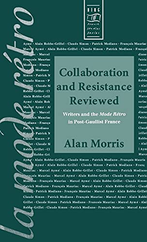 Collaboration and Resistance Reviewed Writers and 'la Mode rtro' in Post-Gaull [Hardcover]