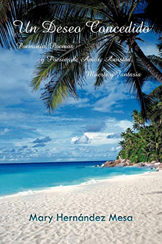 Deseo Concedido  Poemosa, Poemas y Poesias de Amor, Amistad, Muerte y Fantasa [Paperback]