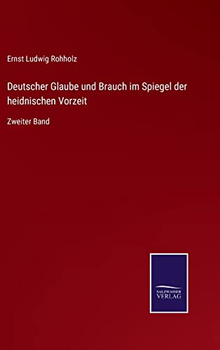 Deutscher Glaube Und Brauch Im Spiegel Der Heidnischen Vorzeit