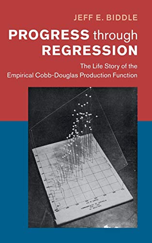 Progress through Regression The Life Story of the Empirical Cobb-Douglas Produc [Hardcover]