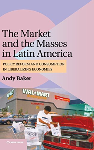 The Market and the Masses in Latin America Policy Reform and Consumption in Lib [Hardcover]