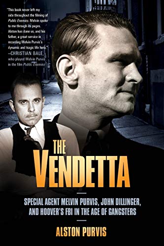 The Vendetta Special Agent Melvin Purvis, John Dillinger, and Hoover&39s FBI  [Paperback]
