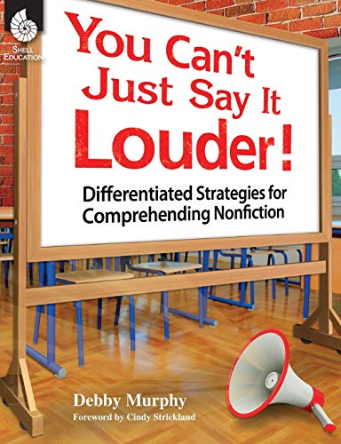 You Can't Just Say It Louder Differentiated Strategies For Comprehending Nonfic [Perfect Paperback]