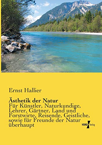 sthetik Der Natur Fr Knstler, Naturkundige, Lehrer, Grtner, Land Und Forstw [Paperback]