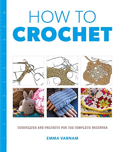 How to Crochet Techniques and Projects for the Complete Beginner [Paperback]