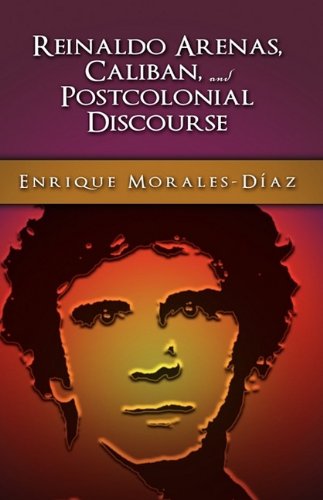 Reinaldo Arenas, Caliban, and Postcolonial Counter-Discourse [Hardcover]