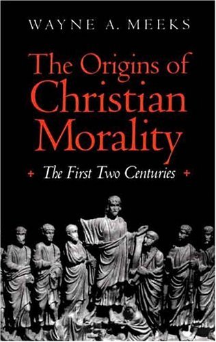 The Origins of Christian Morality The First Two Centuries [Paperback]
