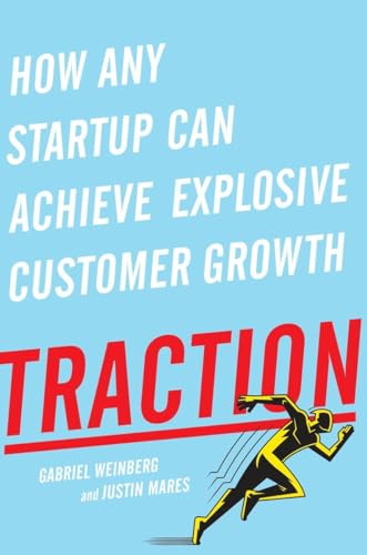 Traction How Any Startup Can Achieve Explosive Customer Growth [Hardcover]