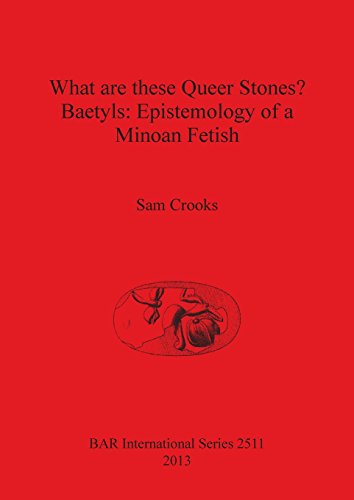 What are these Queer Stones Baetyls Epistemology of a Minoan Fetish [Paperback]