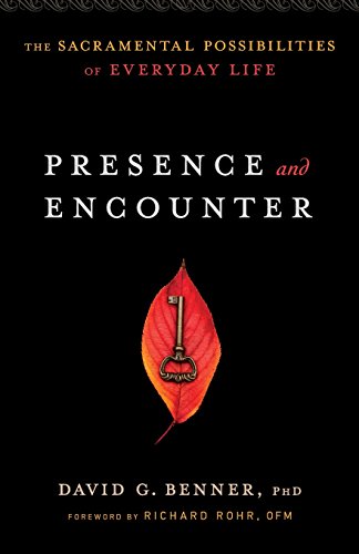 Presence And Encounter The Sacramental Possibilities Of Everyday Life [Paperback]
