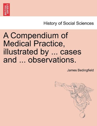 Compendium of Medical Practice, Illustrated by Cases and Observations [Paperback]