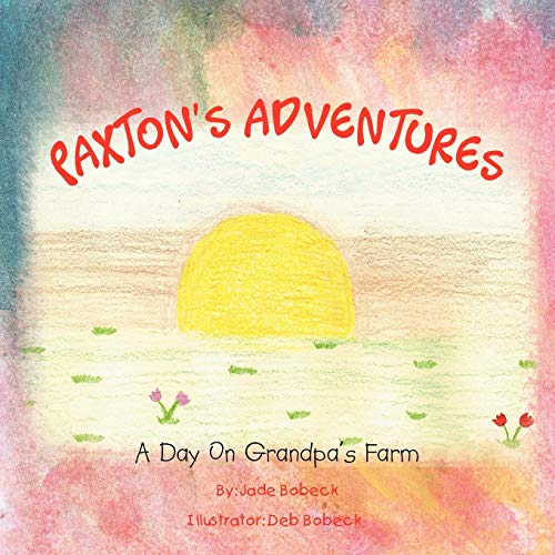 Paxton's Adventures  A Day on Grandpa's Farm [Paperback]