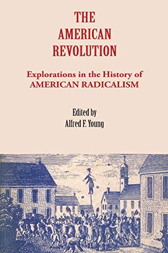 The American Revolution Explorations in the History of American Radicalism [Paperback]