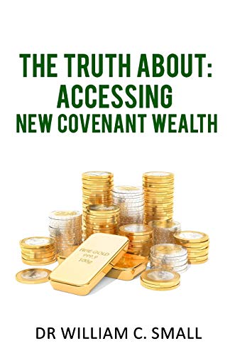 Truth About  Accessing New Covenant Wealth [Paperback]