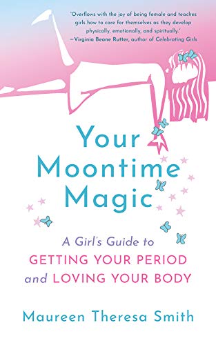 Your Moontime Magic A Girls Guide to Getting Your Period and Loving Your Body [Paperback]